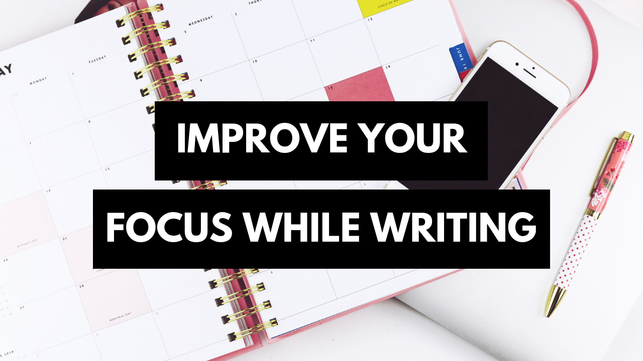 7 Tips For How To Stay Focused While Writing