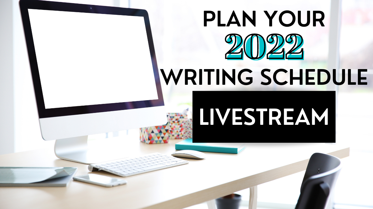 Plan Your 2022 Writing Schedule [Livestream Event]